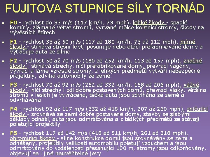 FUJITOVA STUPNICE SÍLY TORNÁD n n n F 0 - rychlost do 33 m/s FUJITOVA STUPNICE SÍLY TORNÁD n n n F 0 - rychlost do 33 m/s