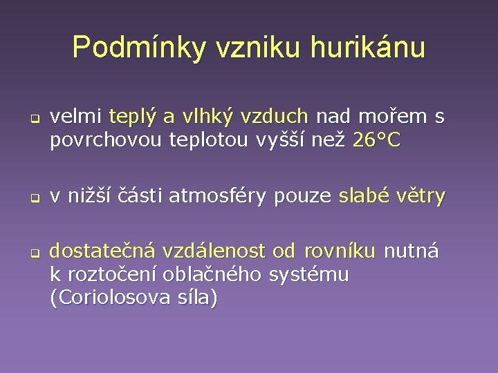 Podmínky vzniku hurikánu q q q velmi teplý a vlhký vzduch nad mořem s Podmínky vzniku hurikánu q q q velmi teplý a vlhký vzduch nad mořem s
