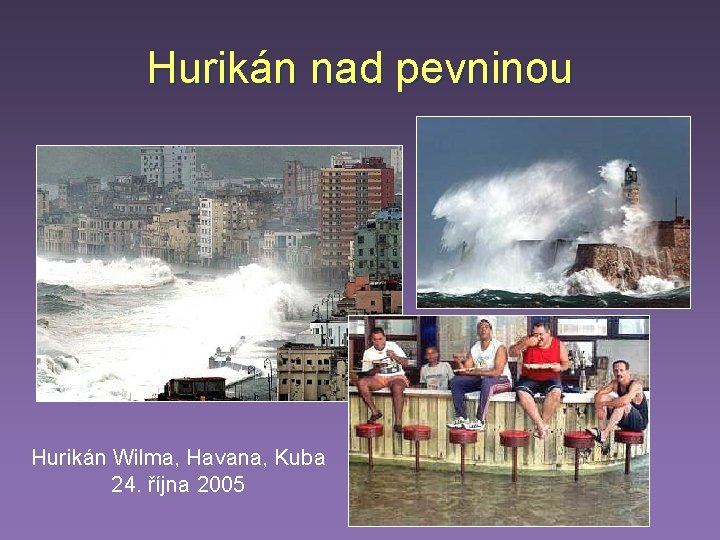 Hurikán nad pevninou Hurikán Wilma, Havana, Kuba 24. října 2005 Hurikán nad pevninou Hurikán Wilma, Havana, Kuba 24. října 2005