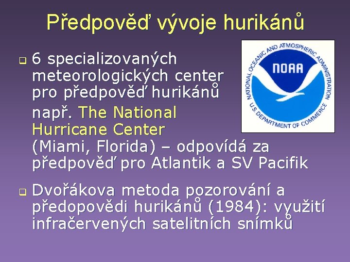 Předpověď vývoje hurikánů q q 6 specializovaných meteorologických center pro předpověď hurikánů např. The Předpověď vývoje hurikánů q q 6 specializovaných meteorologických center pro předpověď hurikánů např. The