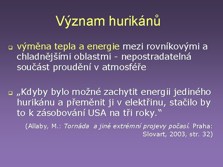 Význam hurikánů q q výměna tepla a energie mezi rovníkovými a chladnějšími oblastmi - Význam hurikánů q q výměna tepla a energie mezi rovníkovými a chladnějšími oblastmi -