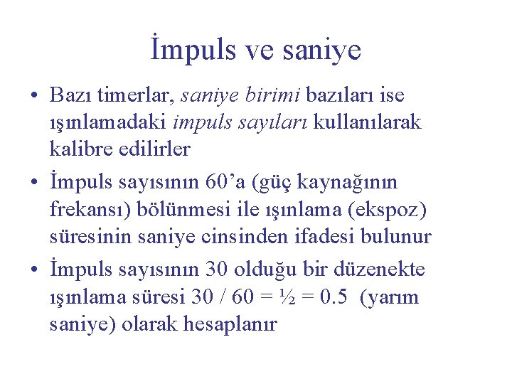 İmpuls ve saniye • Bazı timerlar, saniye birimi bazıları ise ışınlamadaki impuls sayıları kullanılarak