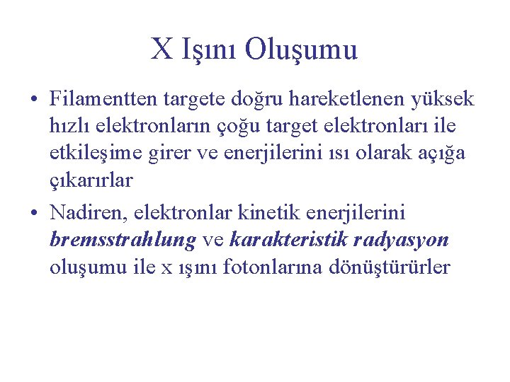 X Işını Oluşumu • Filamentten targete doğru hareketlenen yüksek hızlı elektronların çoğu target elektronları