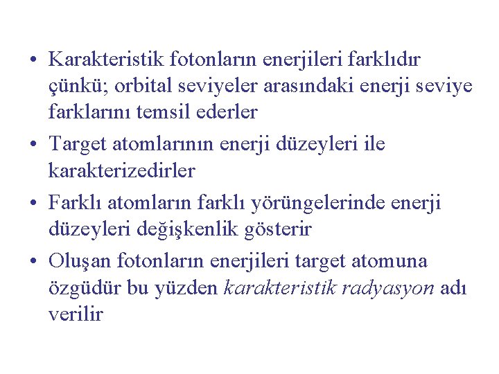  • Karakteristik fotonların enerjileri farklıdır çünkü; orbital seviyeler arasındaki enerji seviye farklarını temsil