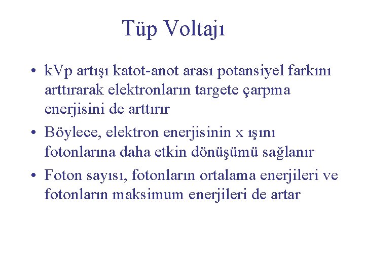 Tüp Voltajı • k. Vp artışı katot-anot arası potansiyel farkını arttırarak elektronların targete çarpma