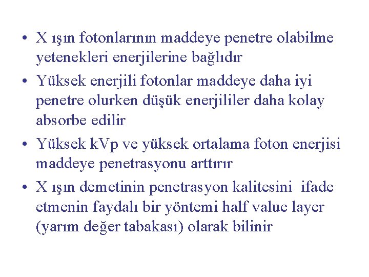  • X ışın fotonlarının maddeye penetre olabilme yetenekleri enerjilerine bağlıdır • Yüksek enerjili