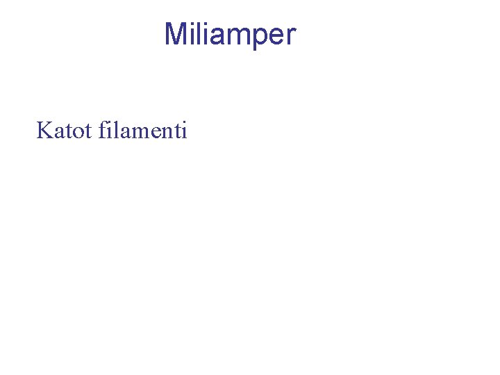 Miliamper Katot filamenti 