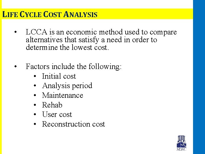 LIFE CYCLE COST ANALYSIS • LCCA is an economic method used to compare alternatives