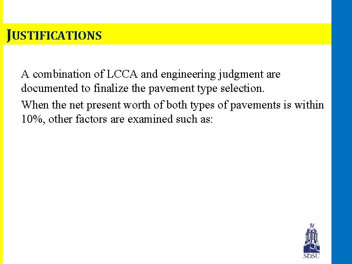 JUSTIFICATIONS A combination of LCCA and engineering judgment are documented to finalize the pavement