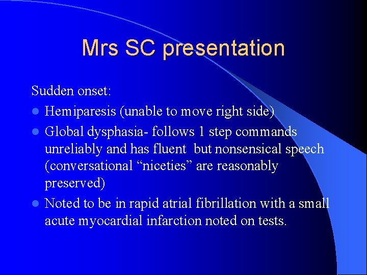 Mrs SC presentation Sudden onset: l Hemiparesis (unable to move right side) l Global