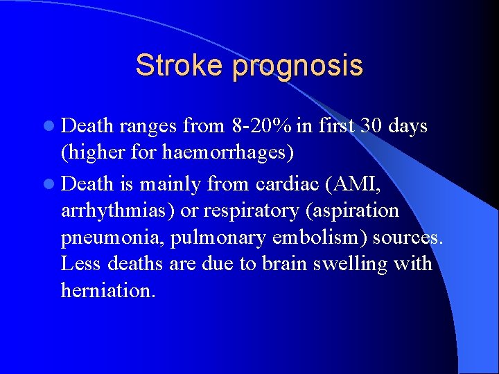 Stroke prognosis l Death ranges from 8 -20% in first 30 days (higher for