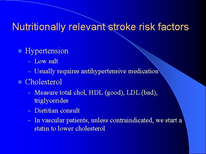 Nutritionally relevant stroke risk factors l Hypertension – Low salt – Usually requires antihypertensive