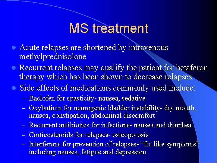 MS treatment Acute relapses are shortened by intravenous methylprednisolone l Recurrent relapses may qualify