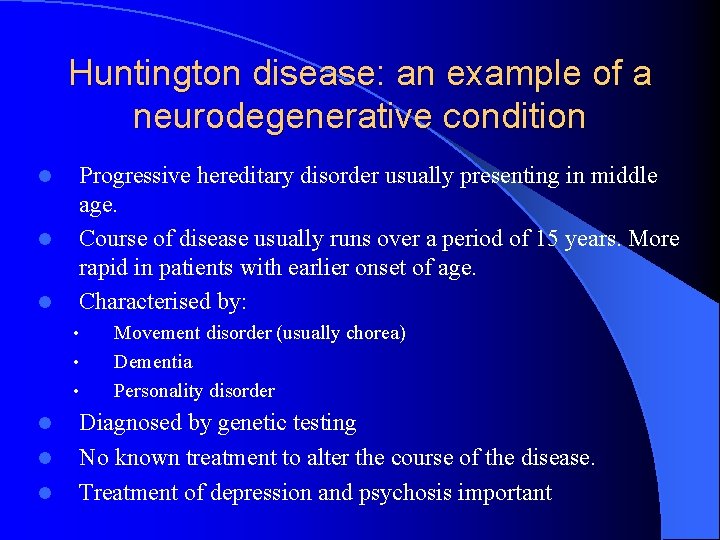 Huntington disease: an example of a neurodegenerative condition l l l Progressive hereditary disorder