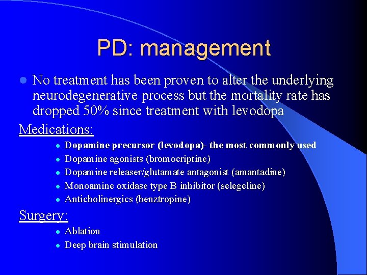 PD: management No treatment has been proven to alter the underlying neurodegenerative process but