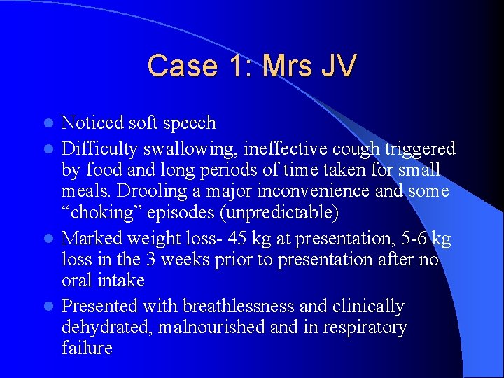 Case 1: Mrs JV Noticed soft speech l Difficulty swallowing, ineffective cough triggered by