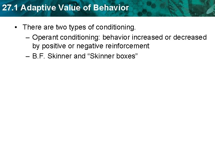 27. 1 Adaptive Value of Behavior • There are two types of conditioning. –