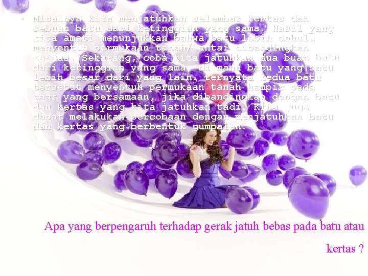• Misalnya kita menjatuhkan selembar kertas dan sebuah batu dari ketinggian yang sama. • Misalnya kita menjatuhkan selembar kertas dan sebuah batu dari ketinggian yang sama.