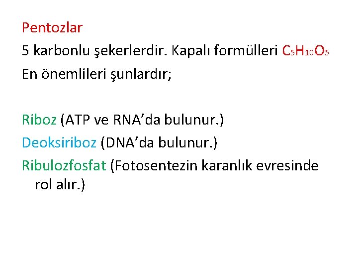 Pentozlar 5 karbonlu şekerlerdir. Kapalı formülleri C 5 H 10 O 5 En önemlileri