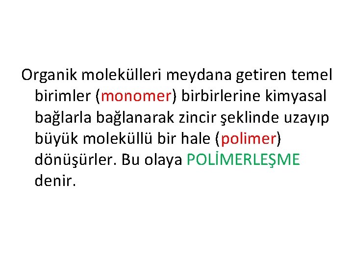 Organik molekülleri meydana getiren temel birimler (monomer) birbirlerine kimyasal bağlarla bağlanarak zincir şeklinde uzayıp