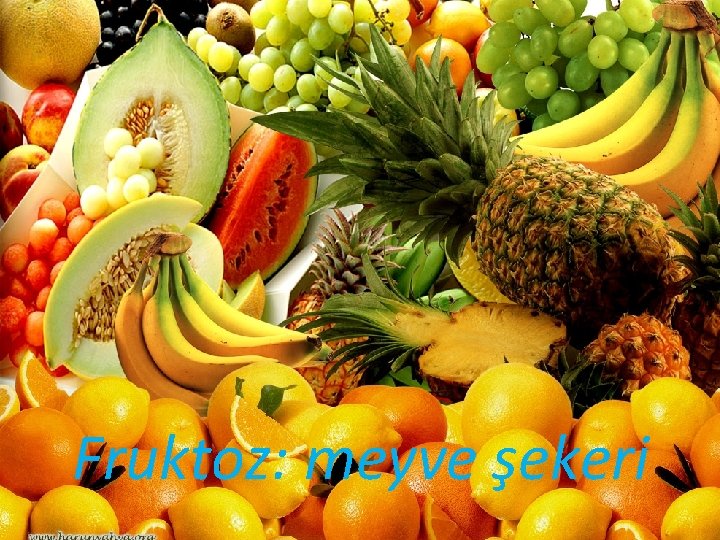 Fruktoz: meyve şekeri 