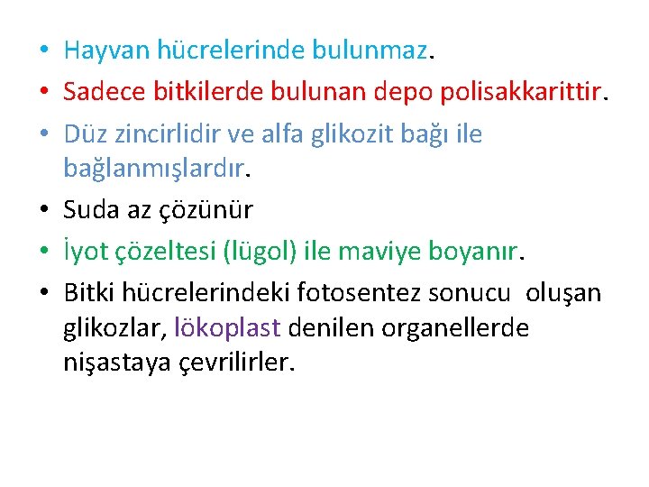  • Hayvan hücrelerinde bulunmaz. • Sadece bitkilerde bulunan depo polisakkarittir. • Düz zincirlidir