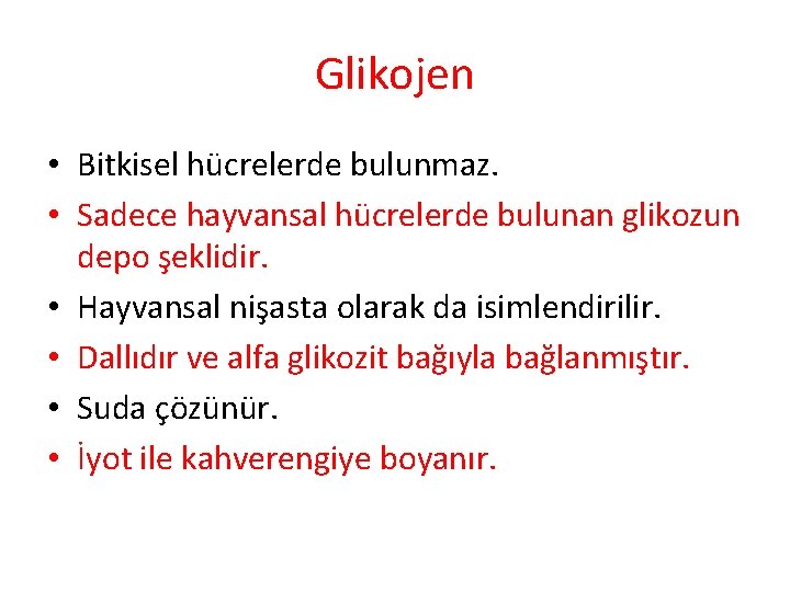 Glikojen • Bitkisel hücrelerde bulunmaz. • Sadece hayvansal hücrelerde bulunan glikozun depo şeklidir. •