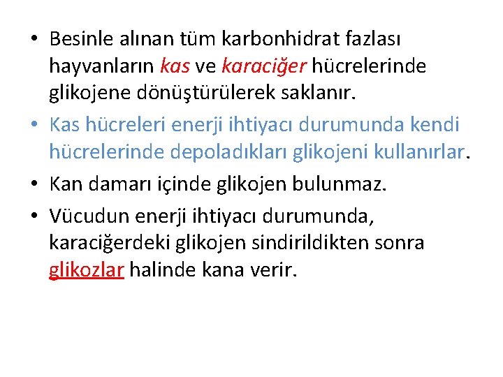  • Besinle alınan tüm karbonhidrat fazlası hayvanların kas ve karaciğer hücrelerinde glikojene dönüştürülerek