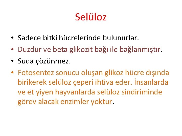 Selüloz • • Sadece bitki hücrelerinde bulunurlar. Düzdür ve beta glikozit bağı ile bağlanmıştır.