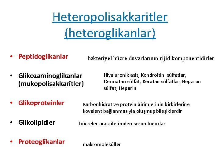 Heteropolisakkaritler (heteroglikanlar) • Peptidoglikanlar bakteriyel hücre duvarlarının rijid komponentidirler • Glikozaminoglikanlar (mukopolisakkaritler) • Glikoproteinler