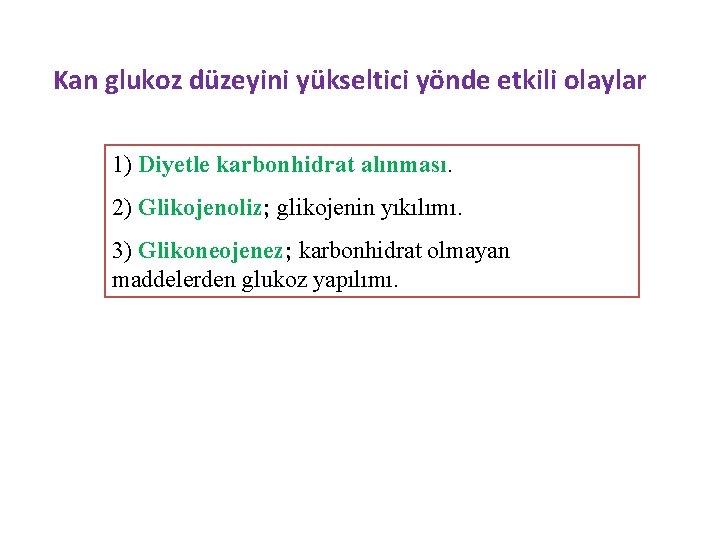 Kan glukoz düzeyini yükseltici yönde etkili olaylar 1) Diyetle karbonhidrat alınması. 2) Glikojenoliz; glikojenin