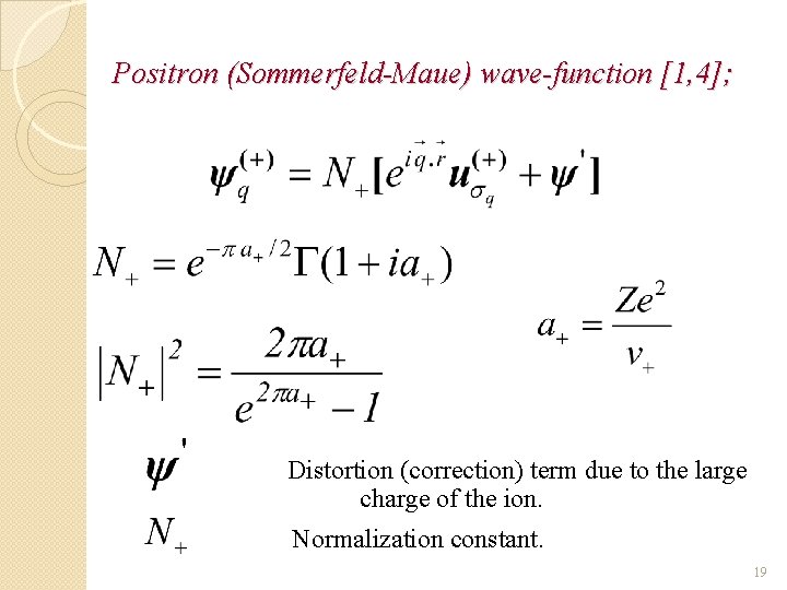 Positron (Sommerfeld-Maue) wave-function [1, 4]; Distortion (correction) term due to the large charge of