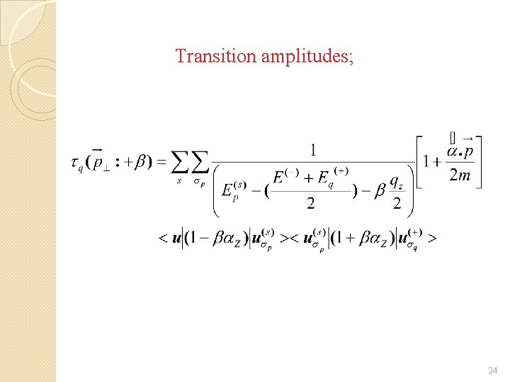 Transition amplitudes; 24 