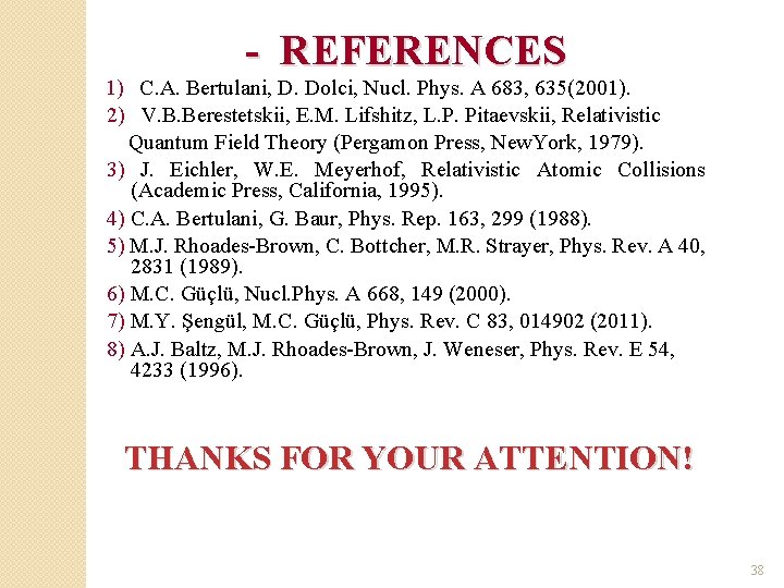 - REFERENCES 1) C. A. Bertulani, D. Dolci, Nucl. Phys. A 683, 635(2001). 2)