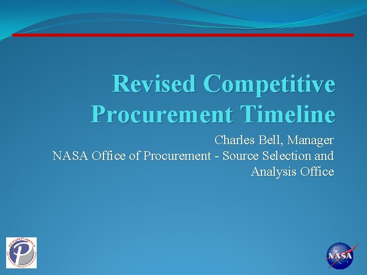 Revised Competitive Procurement Timeline Charles Bell, Manager NASA Office of Procurement - Source Selection