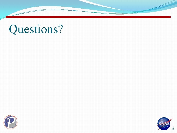 Questions? 6 