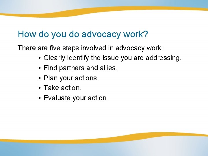 How do you do advocacy work? There are five steps involved in advocacy work: