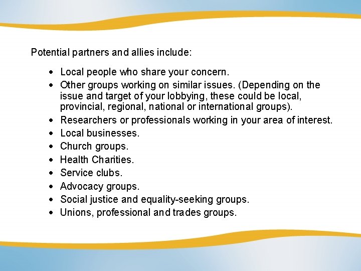 Potential partners and allies include: Local people who share your concern. Other groups working