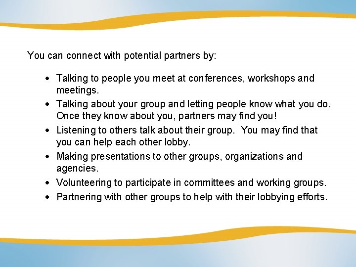 You can connect with potential partners by: Talking to people you meet at conferences,