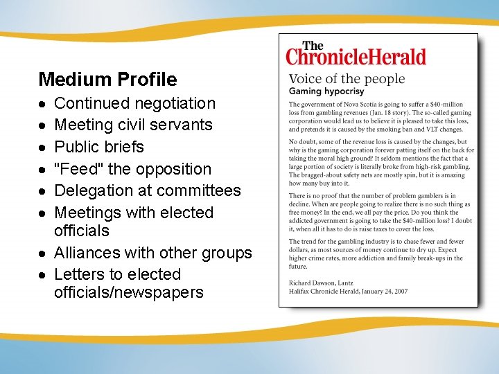 Medium Profile Continued negotiation Meeting civil servants Public briefs "Feed" the opposition Delegation at