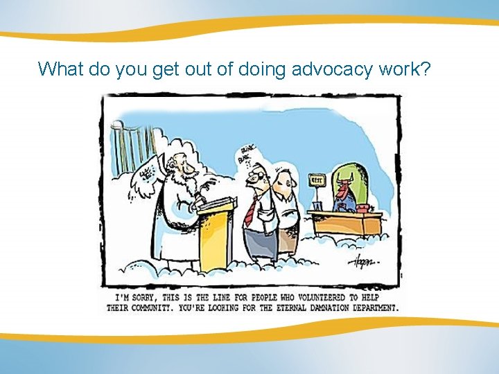 What do you get out of doing advocacy work? 