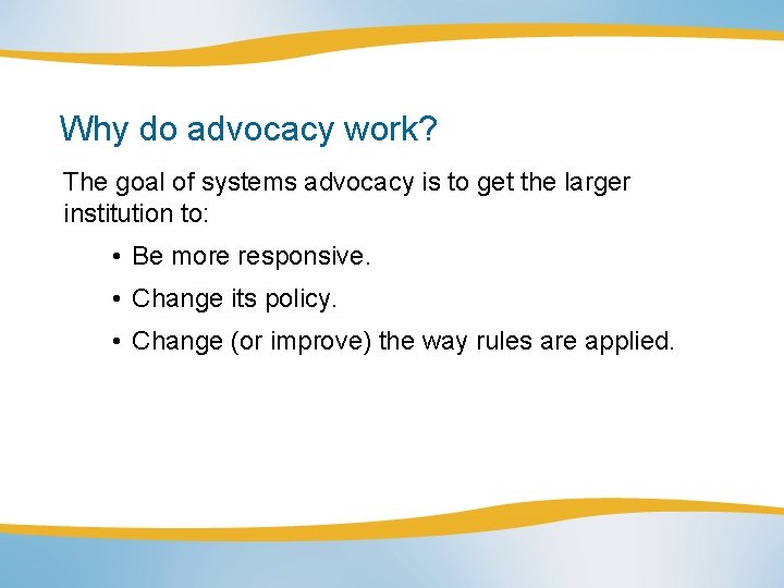 Why do advocacy work? The goal of systems advocacy is to get the larger