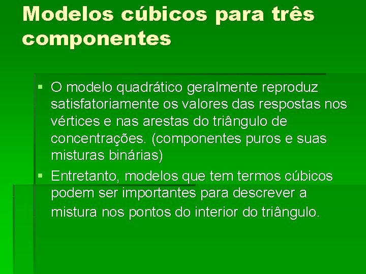 Modelos cúbicos para três componentes § O modelo quadrático geralmente reproduz satisfatoriamente os valores