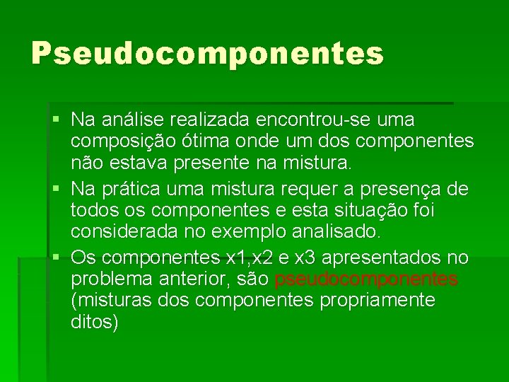 Pseudocomponentes § Na análise realizada encontrou-se uma composição ótima onde um dos componentes não