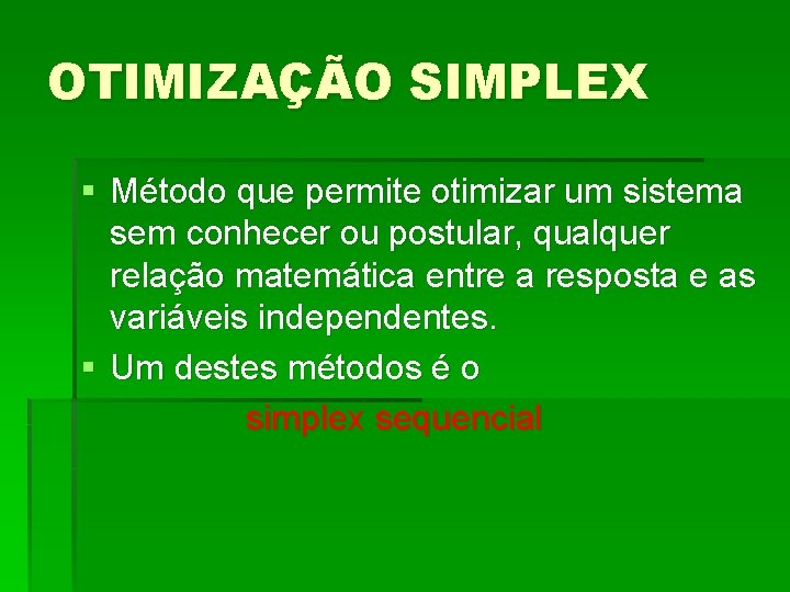 OTIMIZAÇÃO SIMPLEX § Método que permite otimizar um sistema sem conhecer ou postular, qualquer