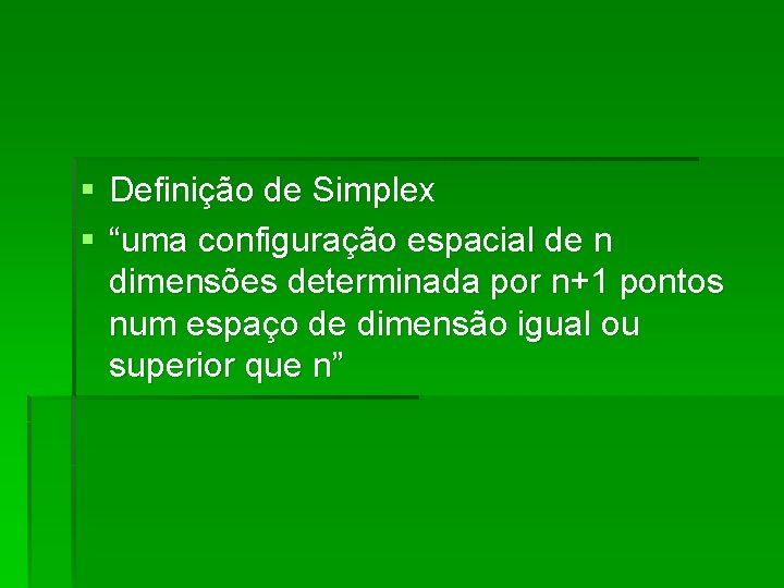 § Definição de Simplex § “uma configuração espacial de n dimensões determinada por n+1