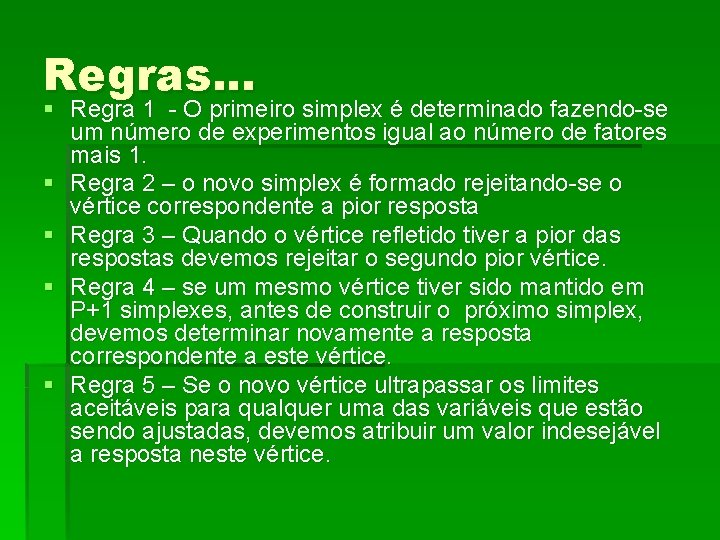 Regras. . . § Regra 1 - O primeiro simplex é determinado fazendo-se um