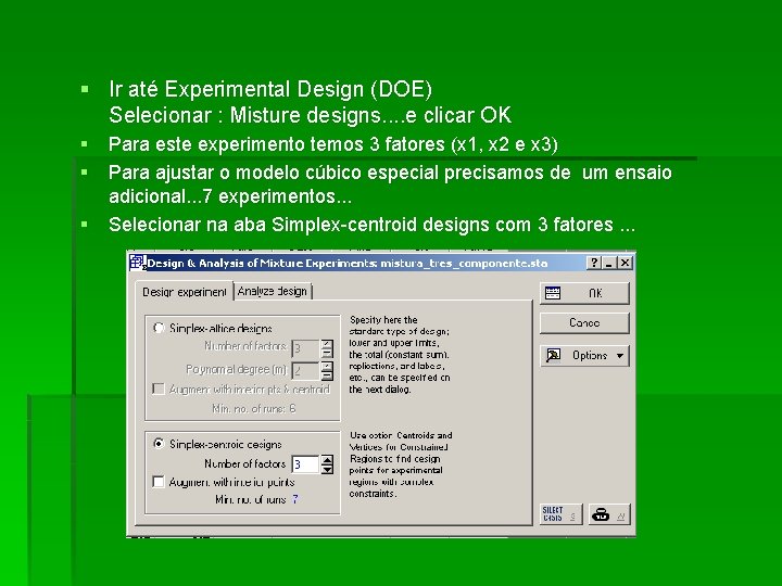 § Ir até Experimental Design (DOE) Selecionar : Misture designs. . e clicar OK
