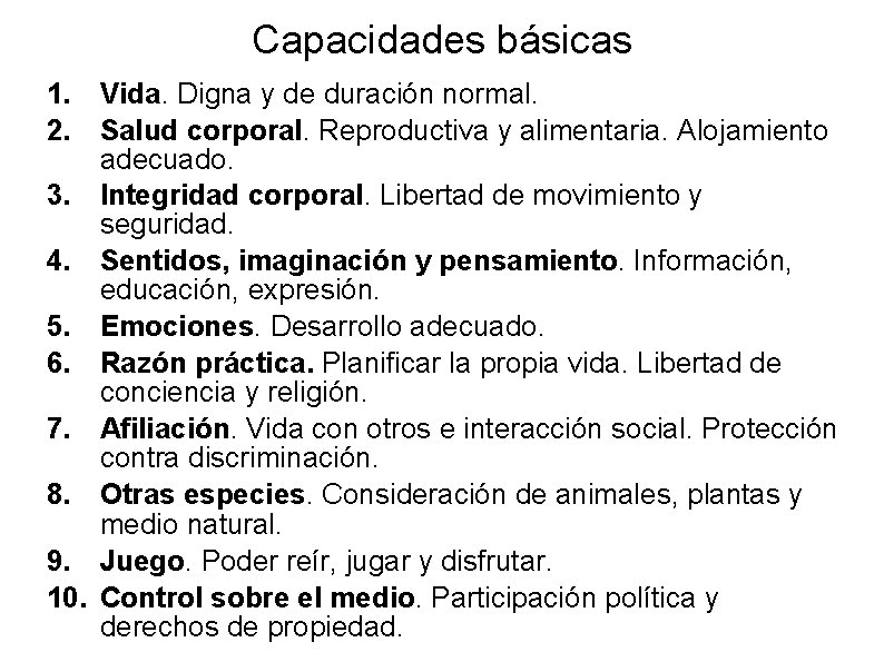 Capacidades básicas 1. Vida. Digna y de duración normal. 2. Salud corporal. Reproductiva y