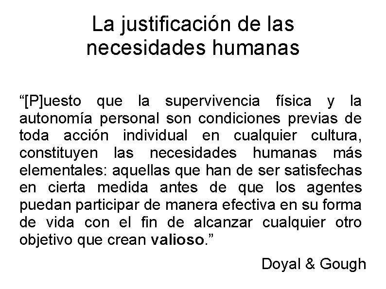 La justificación de las necesidades humanas “[P]uesto que la supervivencia física y la autonomía